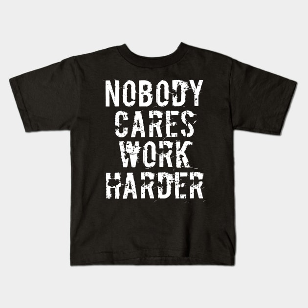 Nobody Cares Work Harder - Funny Workout Fitness Kids T-Shirt by MFK_Clothes